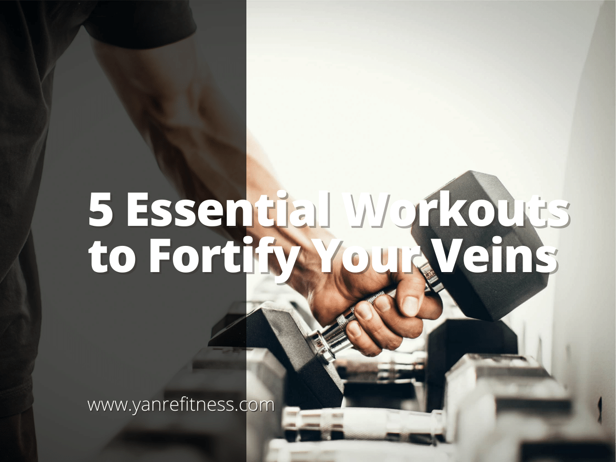 5 Essential Workouts to Fortify Your Veins 5
