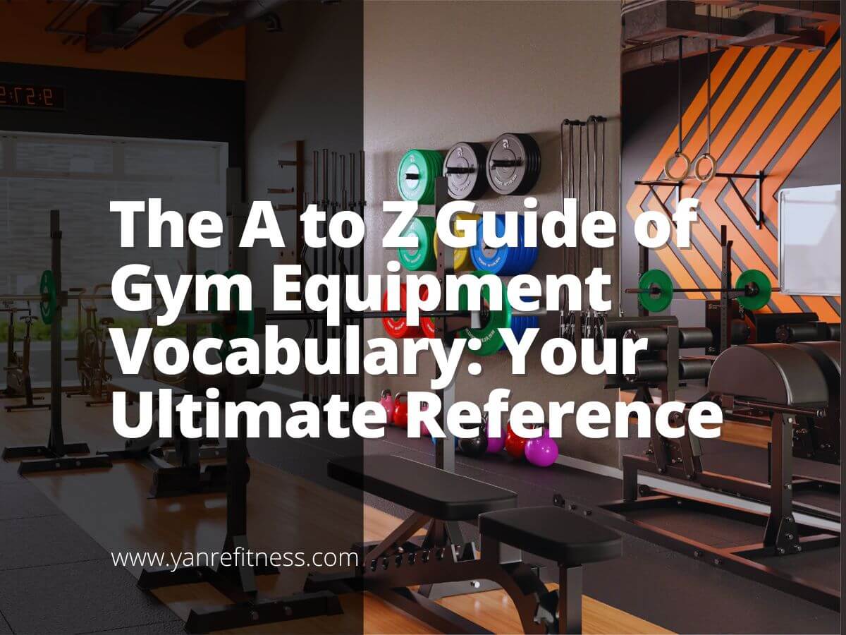 The A to Z Guide of Gym Equipment Vocabulary: Your Ultimate Reference 7